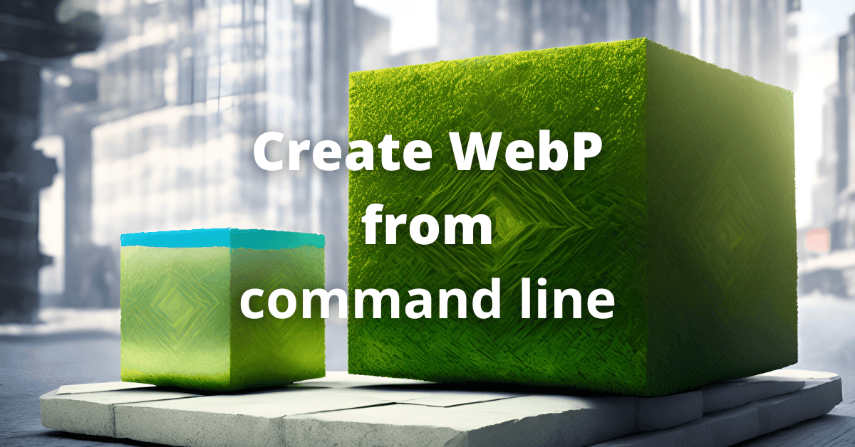 How to create WebP from the command line?