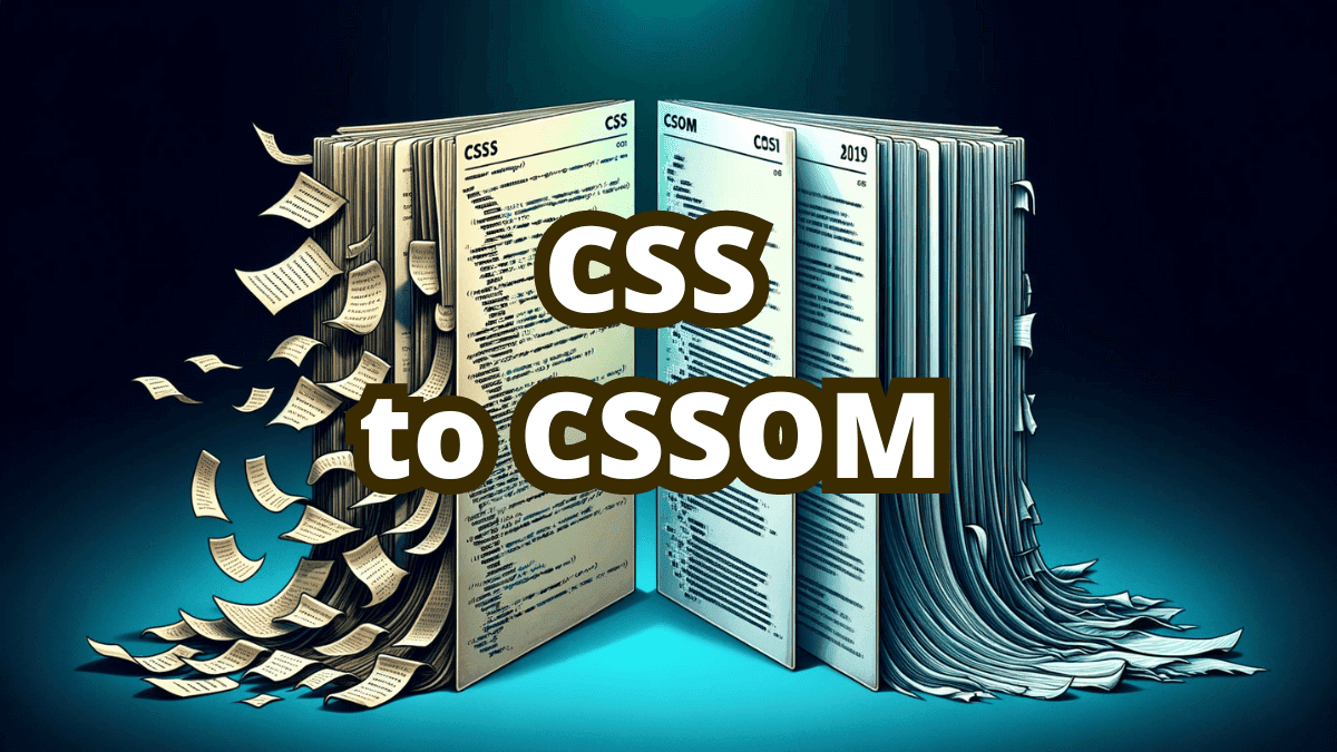How the Browser Builds CSSOM: A step-by-step explanation