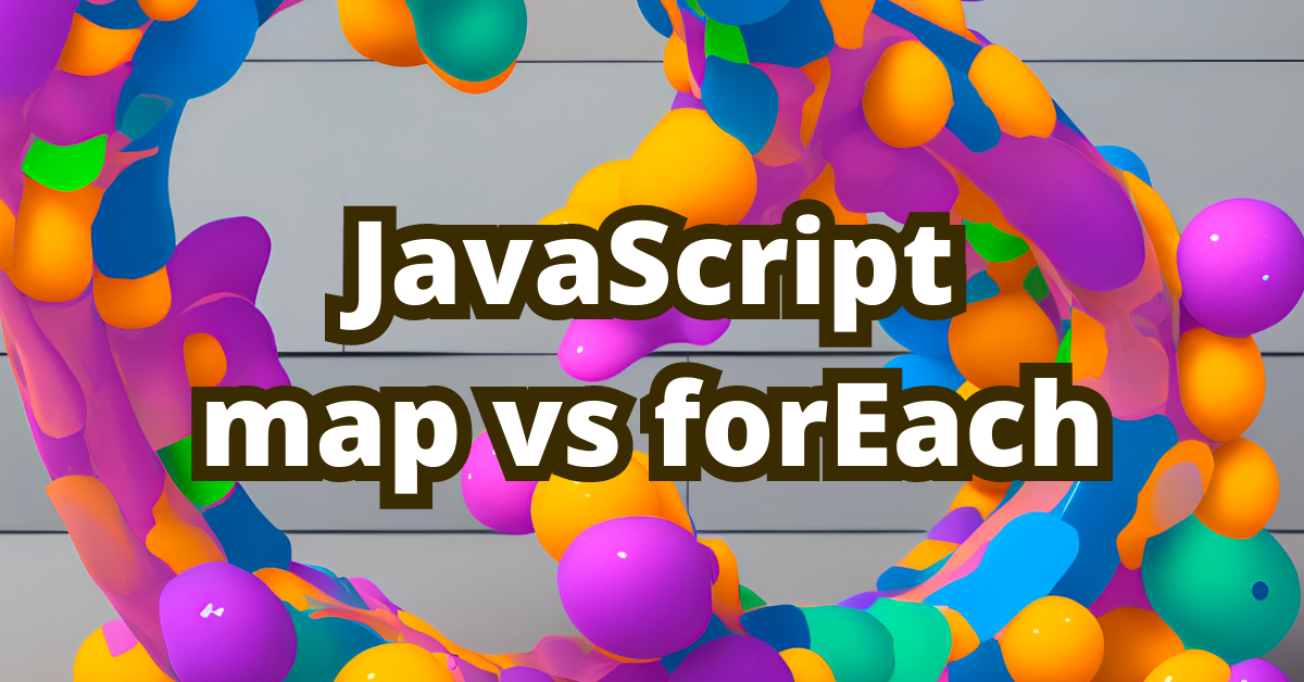 A Quick Look at JavaScript's map() vs. forEach()